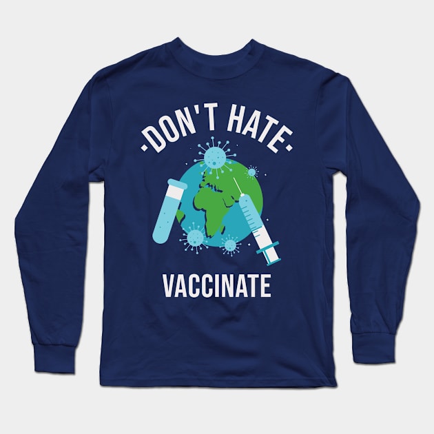 Don't Hate - Vaccinate Long Sleeve T-Shirt by Etopix